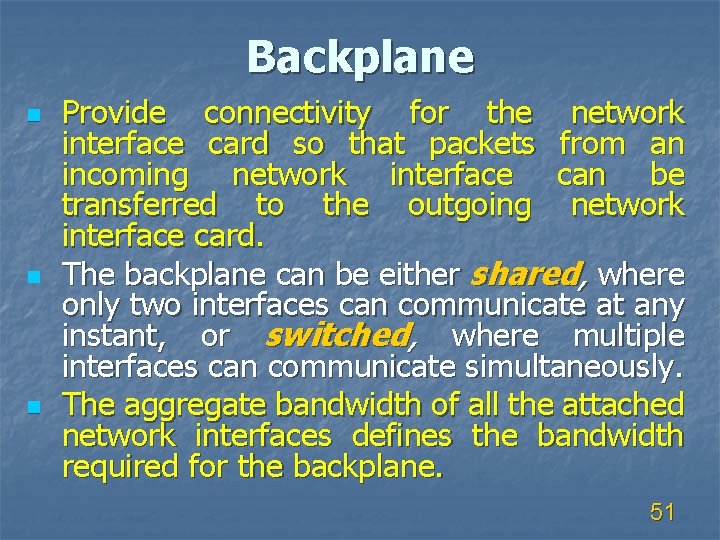 Backplane n n n Provide connectivity for the network interface card so that packets