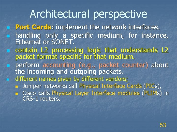 Architectural perspective n n n Port Cards: implement the network interfaces. handling only a