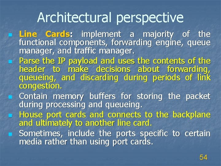 Architectural perspective n n n Line Cards: implement a majority of the functional components,