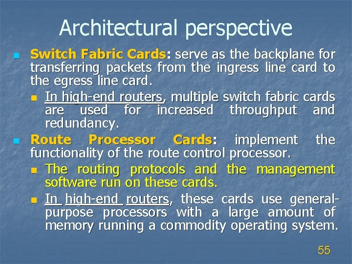 Architectural perspective n n Switch Fabric Cards: serve as the backplane for transferring packets