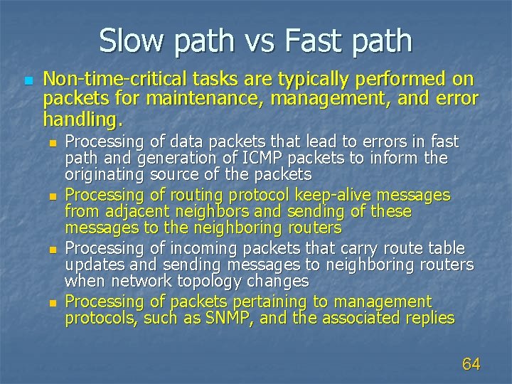 Slow path vs Fast path n Non-time-critical tasks are typically performed on packets for