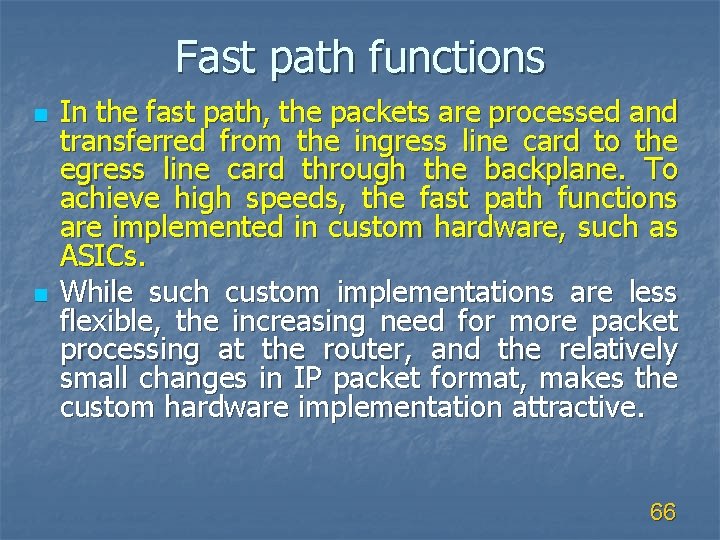 Fast path functions n n In the fast path, the packets are processed and