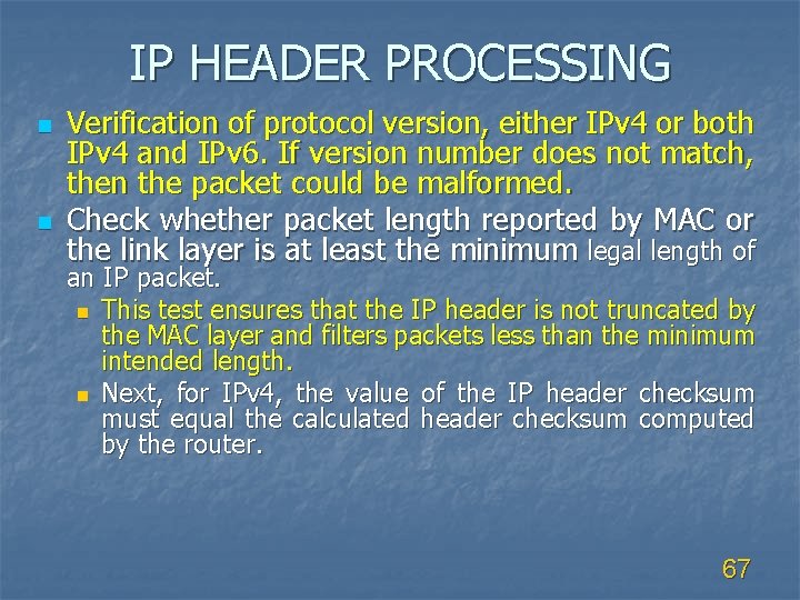 IP HEADER PROCESSING n n Verification of protocol version, either IPv 4 or both