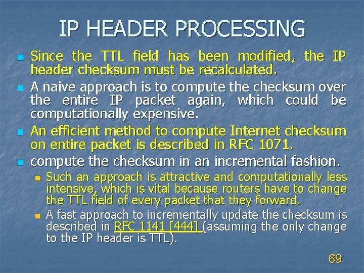 IP HEADER PROCESSING n n Since the TTL field has been modified, the IP