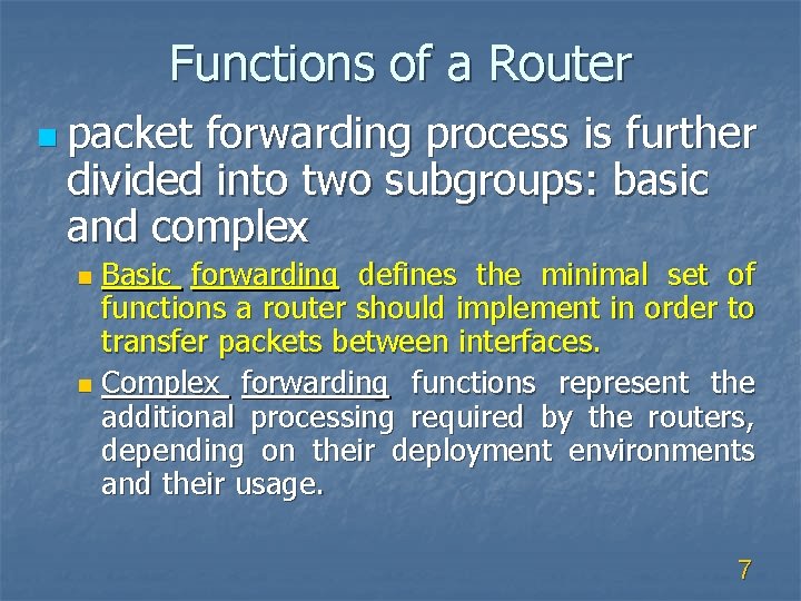 Functions of a Router n packet forwarding process is further divided into two subgroups: