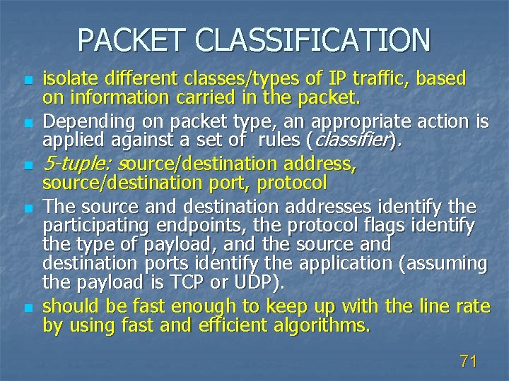 PACKET CLASSIFICATION n n n isolate different classes/types of IP traffic, based on information