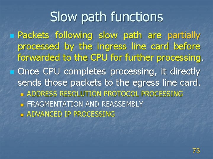 Slow path functions n n Packets following slow path are partially processed by the