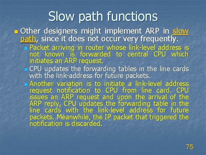 Slow path functions n Other designers might implement ARP in slow path, since it