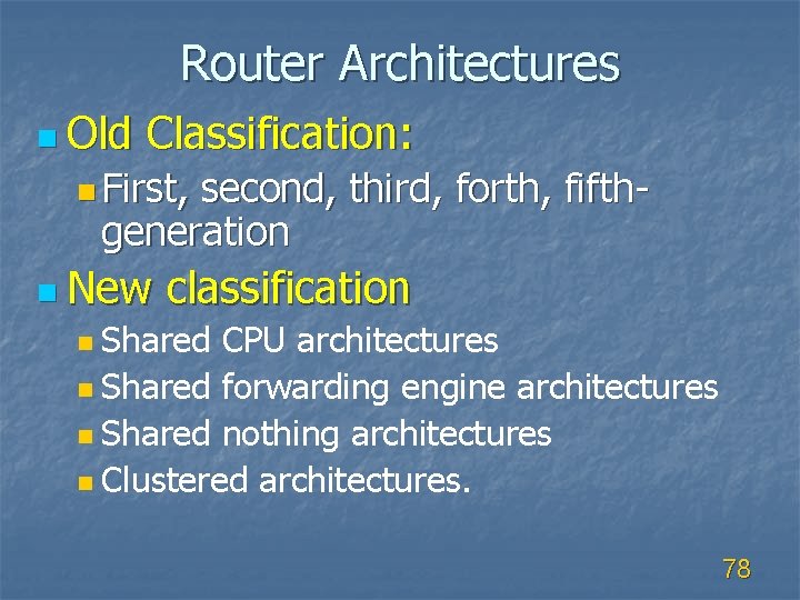 Router Architectures n Old Classification: n First, second, third, forth, fifthgeneration n New classification