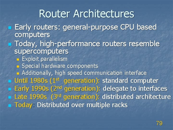 Router Architectures n n Early routers: general-purpose CPU based computers Today, high-performance routers resemble