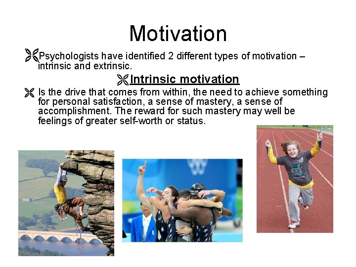 Motivation Psychologists have identified 2 different types of motivation – intrinsic and extrinsic. Intrinsic