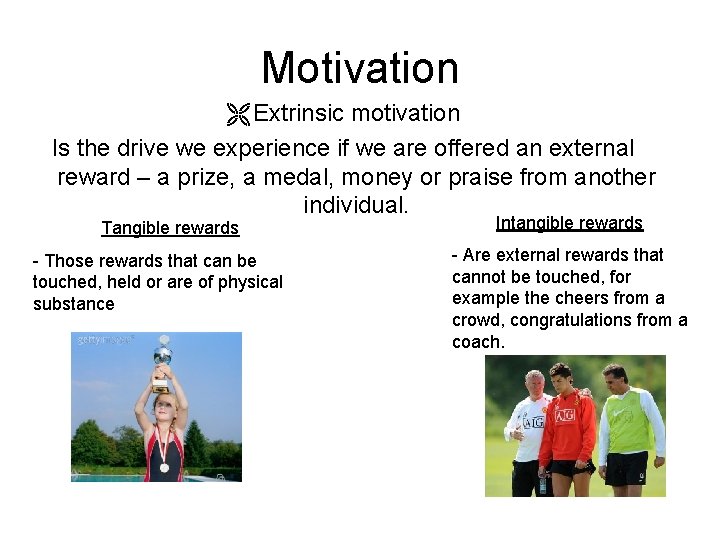 Motivation Extrinsic motivation Is the drive we experience if we are offered an external