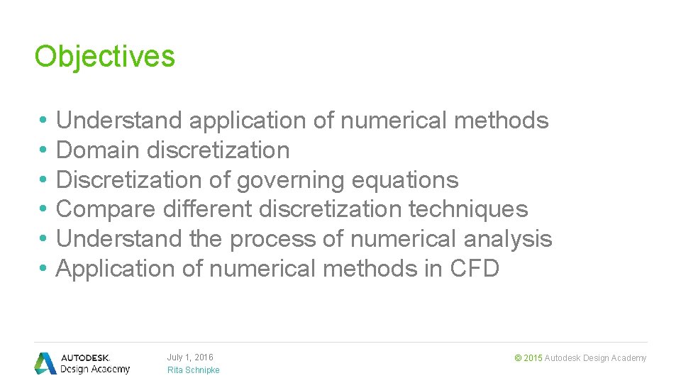 Objectives • • • Understand application of numerical methods Domain discretization Discretization of governing