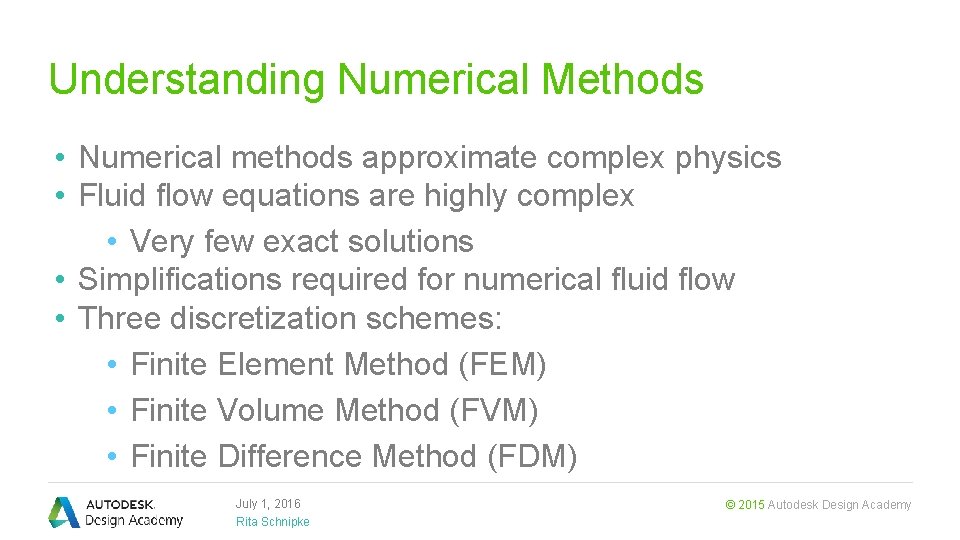 Understanding Numerical Methods • Numerical methods approximate complex physics • Fluid flow equations are