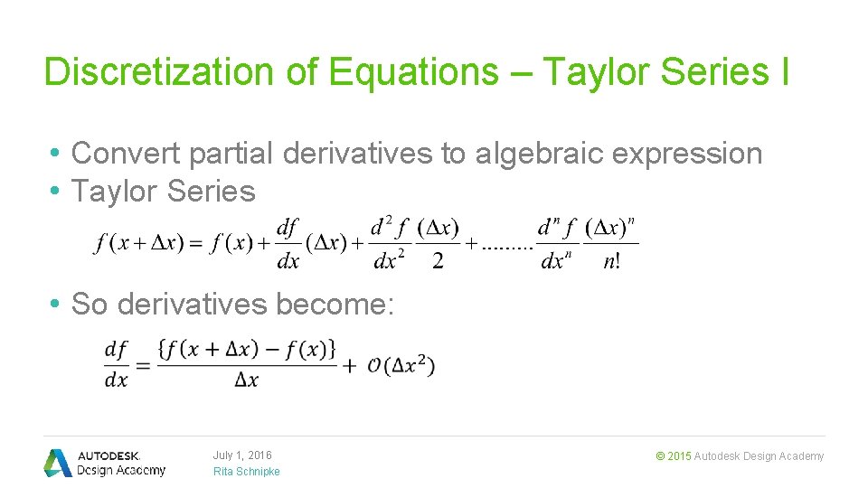 Discretization of Equations – Taylor Series I • Convert partial derivatives to algebraic expression
