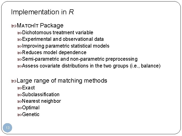 Implementation in R MATCHIT Package Dichotomous treatment variable Experimental and observational data Improving parametric