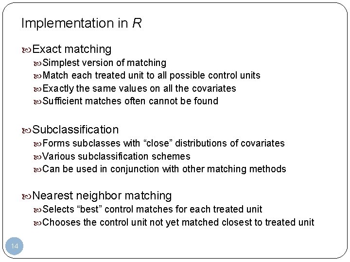 Implementation in R Exact matching Simplest version of matching Match each treated unit to