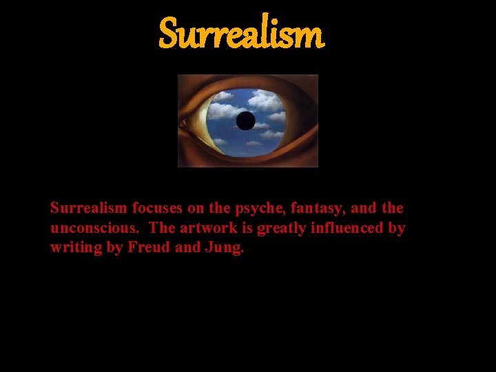 Surrealism focuses on the psyche, fantasy, and the unconscious. The artwork is greatly influenced