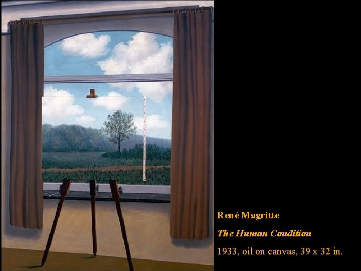 René Magritte The Human Condition 1933, oil on canvas, 39 x 32 in. 