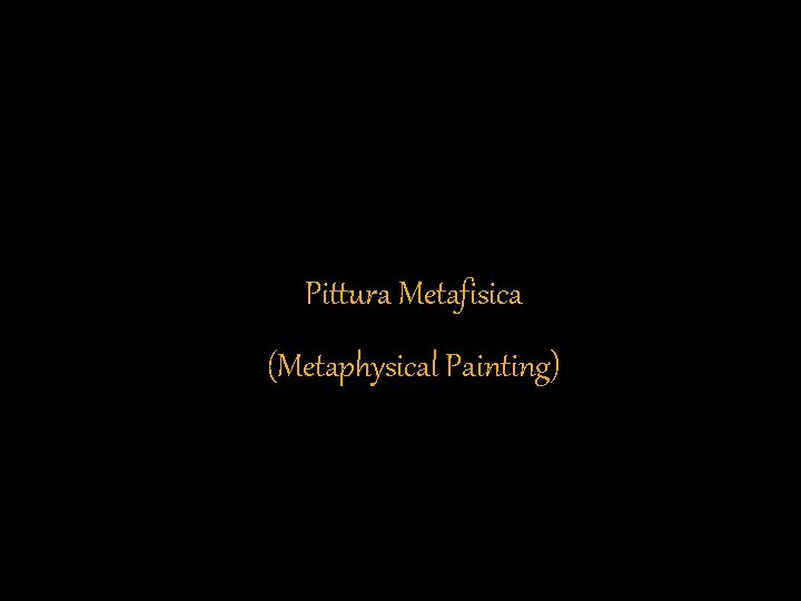 Pittura Metafisica (Metaphysical Painting) 