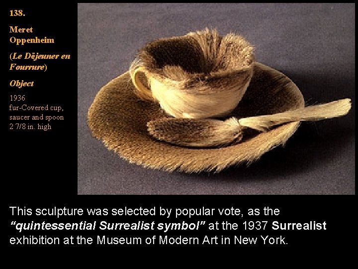 138. Meret Oppenheim (Le Dējeuner en Fourrure) Object 1936 fur-Covered cup, saucer and spoon