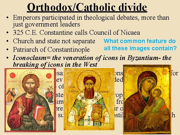 Orthodox/Catholic divide • Emperors participated in theological debates, more than just government leaders •