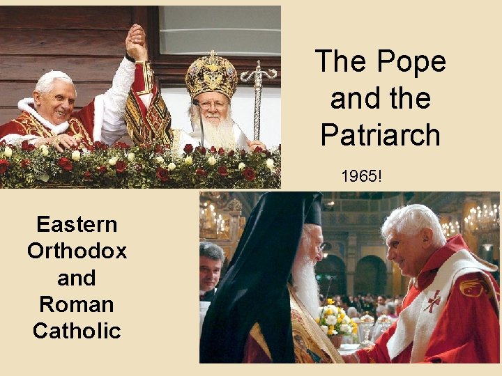 The Pope and the Patriarch 1965! Eastern Orthodox and Roman Catholic The Pope and the Patriarch 1965! Eastern Orthodox and Roman Catholic