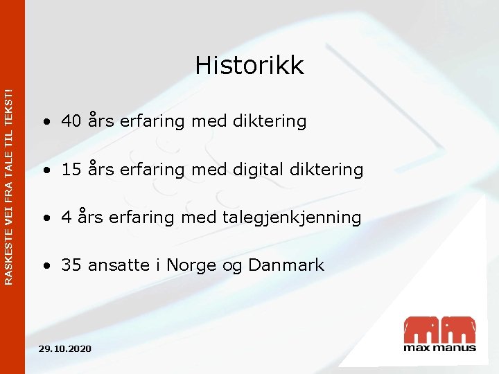 RASKESTE VEI FRA TALE TIL TEKST! Historikk • 40 års erfaring med diktering •