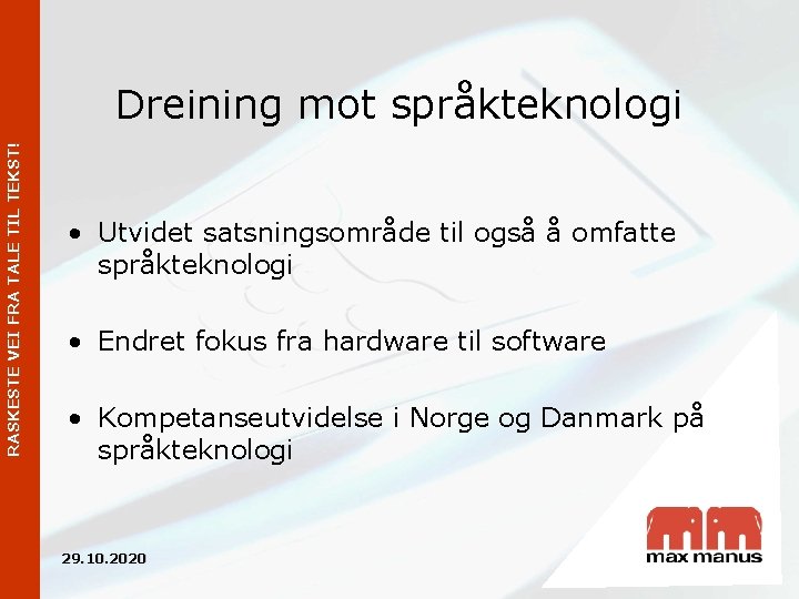 RASKESTE VEI FRA TALE TIL TEKST! Dreining mot språkteknologi • Utvidet satsningsområde til også