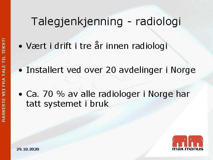 RASKESTE VEI FRA TALE TIL TEKST! Talegjenkjenning - radiologi • Vært i drift i