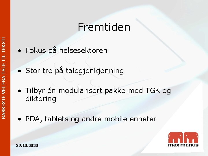 RASKESTE VEI FRA TALE TIL TEKST! Fremtiden • Fokus på helsesektoren • Stor tro