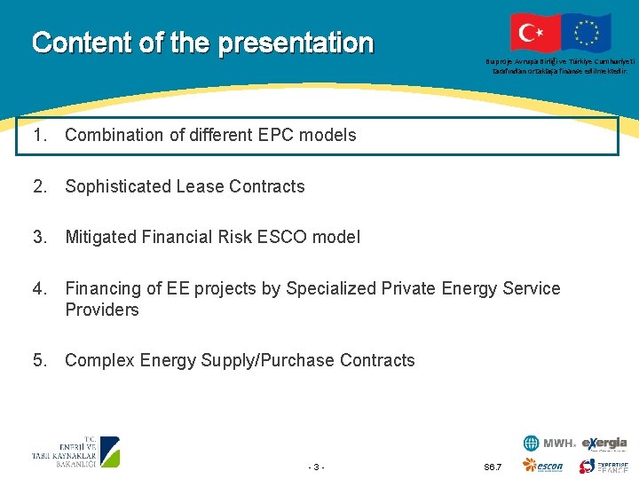 Content of the presentation Bu proje Avrupa Birliği ve Türkiye Cumhuriyeti tarafından ortaklaşa finanse