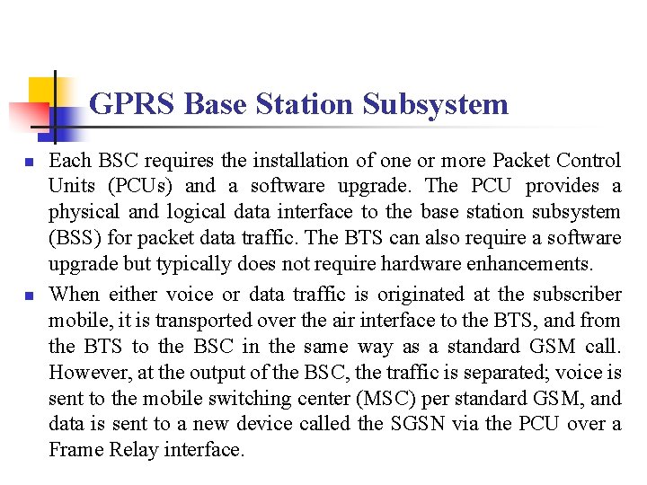 GPRS Base Station Subsystem n n Each BSC requires the installation of one or