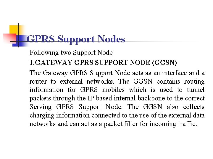 GPRS Support Nodes Following two Support Node 1. GATEWAY GPRS SUPPORT NODE (GGSN) The