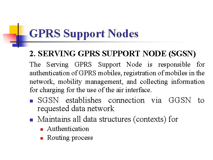 GPRS Support Nodes 2. SERVING GPRS SUPPORT NODE (SGSN) The Serving GPRS Support Node