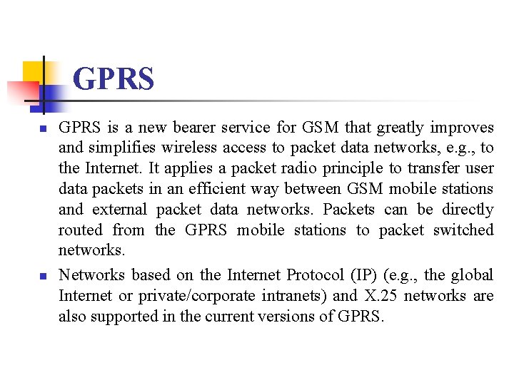 GPRS n n GPRS is a new bearer service for GSM that greatly improves GPRS n n GPRS is a new bearer service for GSM that greatly improves