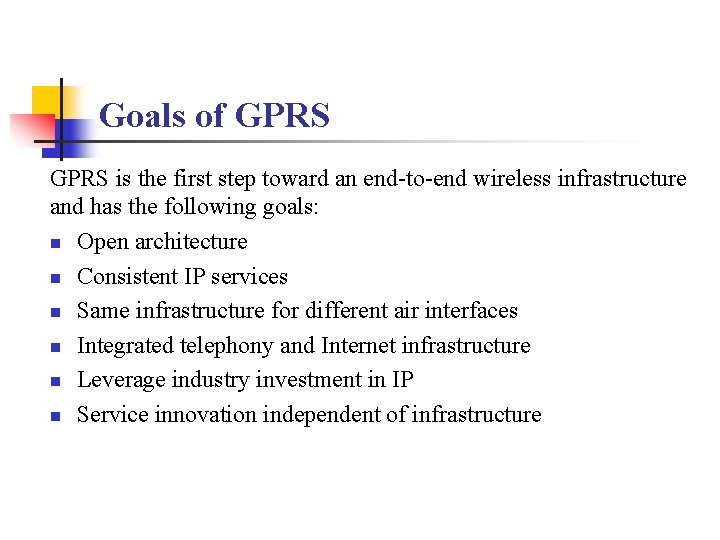 Goals of GPRS is the first step toward an end-to-end wireless infrastructure and has