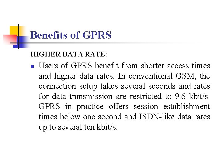 Benefits of GPRS HIGHER DATA RATE: n Users of GPRS benefit from shorter access Benefits of GPRS HIGHER DATA RATE: n Users of GPRS benefit from shorter access