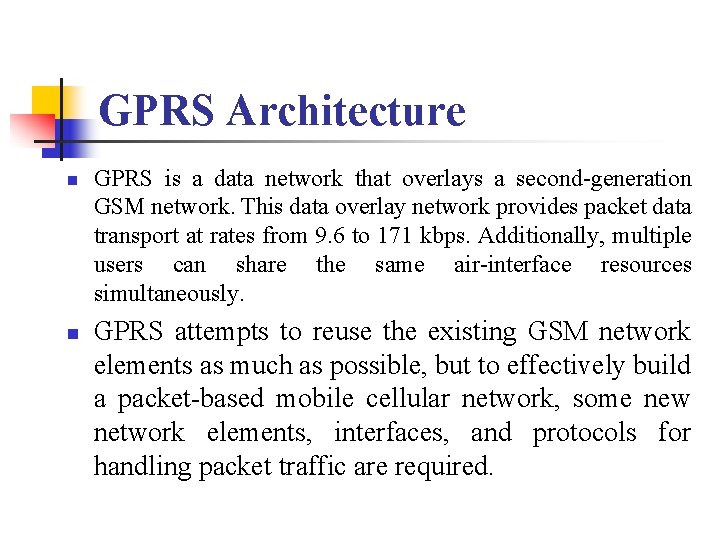 GPRS Architecture n n GPRS is a data network that overlays a second-generation GSM