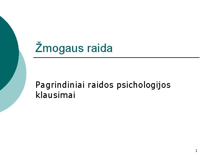 Žmogaus raida Pagrindiniai raidos psichologijos klausimai 1 