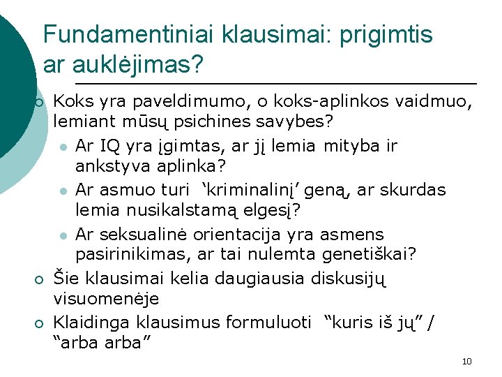 Fundamentiniai klausimai: prigimtis ar auklėjimas? ¡ ¡ ¡ Koks yra paveldimumo, o koks-aplinkos vaidmuo,