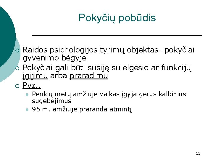 Pokyčių pobūdis ¡ ¡ ¡ Raidos psichologijos tyrimų objektas- pokyčiai gyvenimo bėgyje Pokyčiai gali