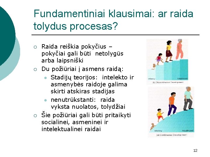 Fundamentiniai klausimai: ar raida tolydus procesas? ¡ ¡ ¡ Raida reiškia pokyčius – pokyčiai