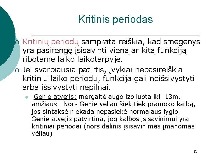 Kritinis periodas ¡ ¡ Kritinių periodų samprata reiškia, kad smegenys yra pasirengę įsisavinti vieną