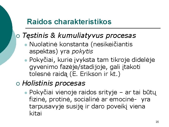 Raidos charakteristikos ¡ Tęstinis & kumuliatyvus procesas l l ¡ Nuolatinė konstanta (nesikeičiantis aspektas)