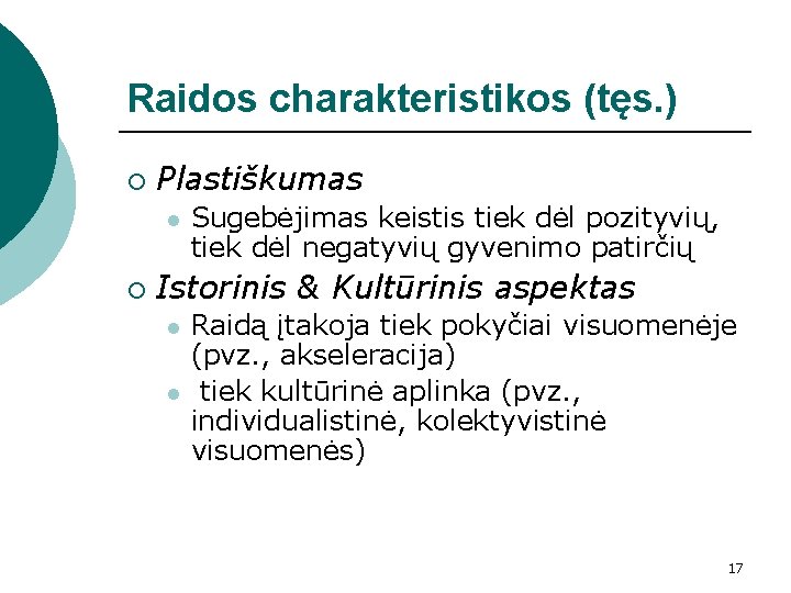 Raidos charakteristikos (tęs. ) ¡ Plastiškumas l ¡ Sugebėjimas keistis tiek dėl pozityvių, tiek