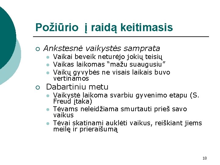 Požiūrio į raidą keitimasis ¡ Ankstesnė vaikystės samprata l l l ¡ Vaikai beveik