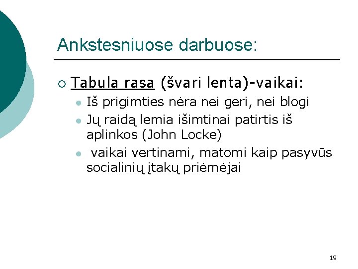 Ankstesniuose darbuose: ¡ Tabula rasa (švari lenta)-vaikai: l l l Iš prigimties nėra nei