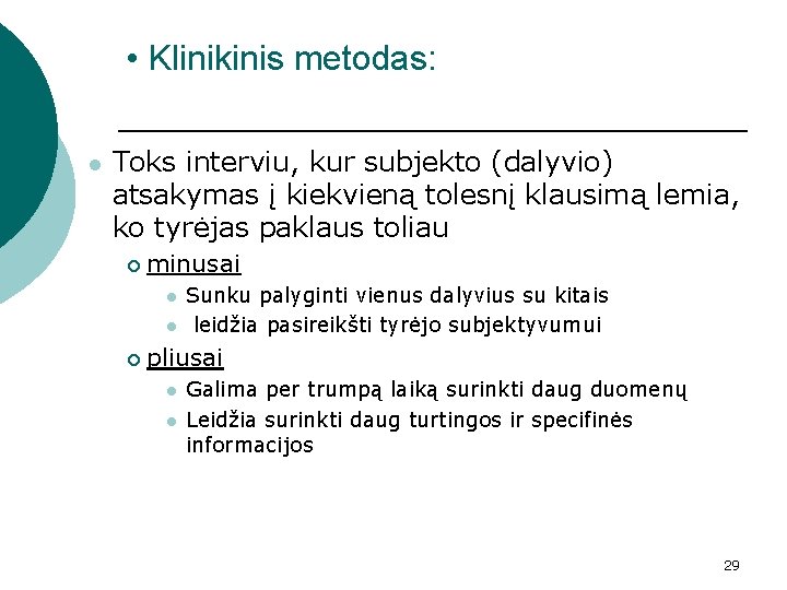  • Klinikinis metodas: l Toks interviu, kur subjekto (dalyvio) atsakymas į kiekvieną tolesnį