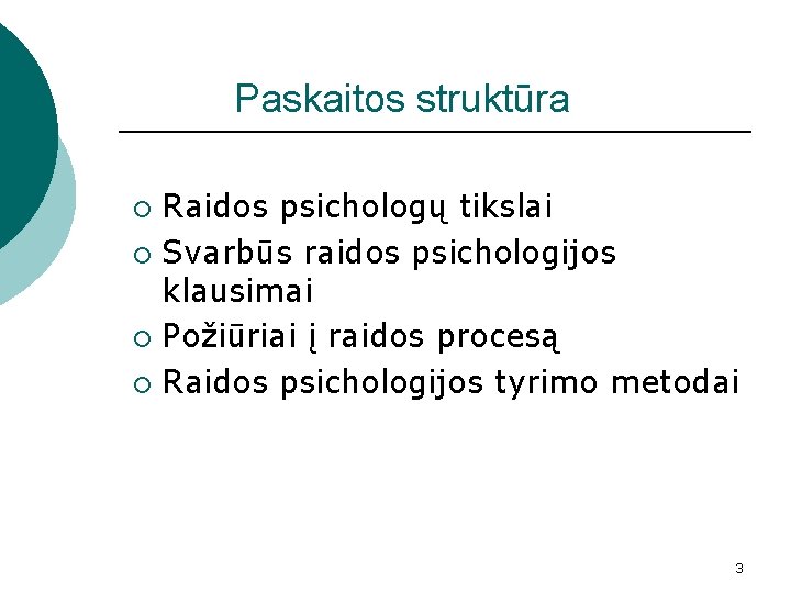 Paskaitos struktūra Raidos psichologų tikslai ¡ Svarbūs raidos psichologijos klausimai ¡ Požiūriai į raidos